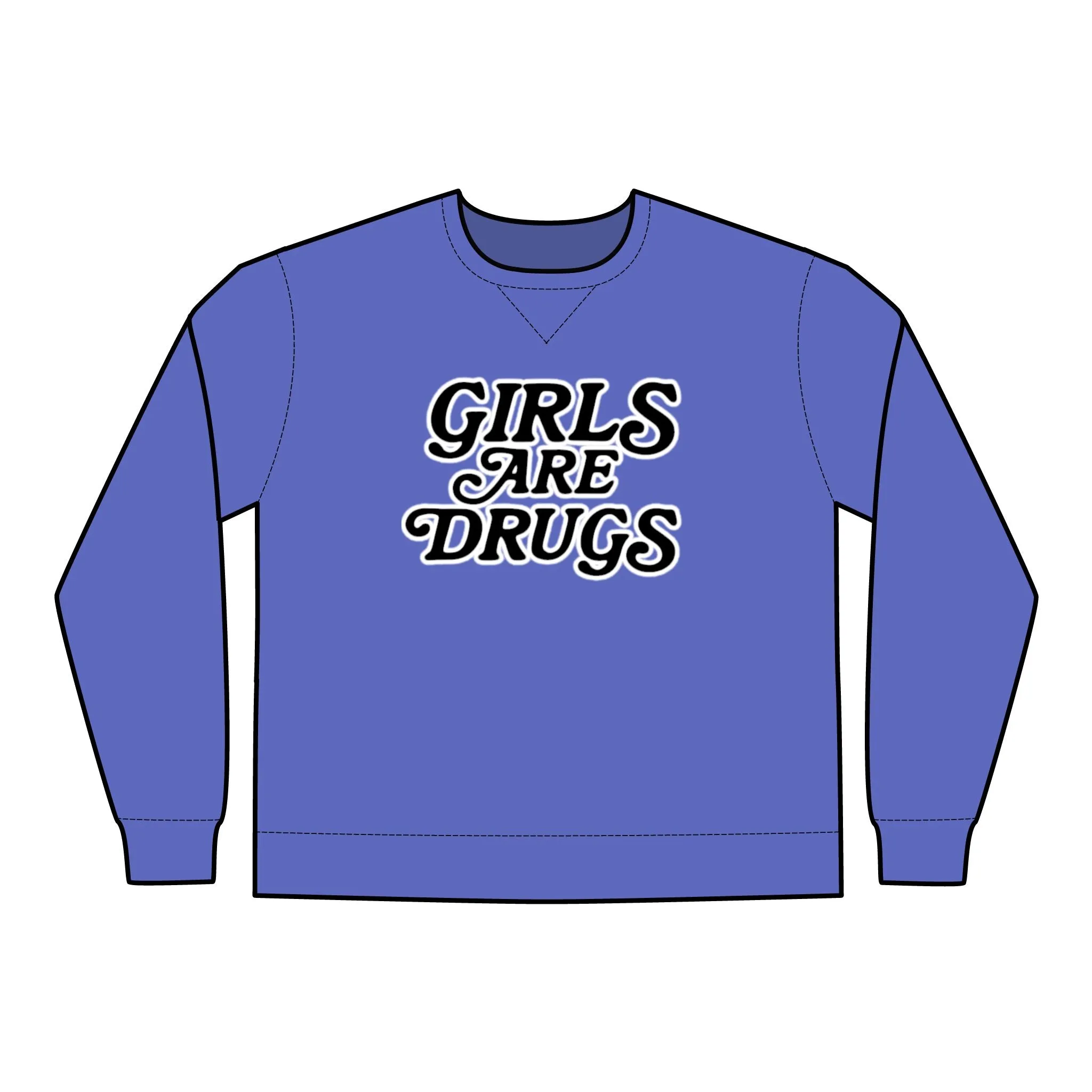 Crewneck Sweatshirt Girls are Drugs Trendy Fashion