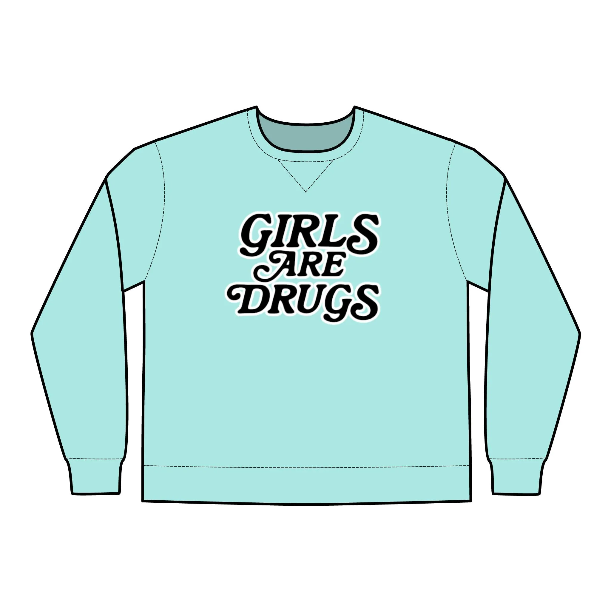 Crewneck Sweatshirt Girls are Drugs Trendy Fashion